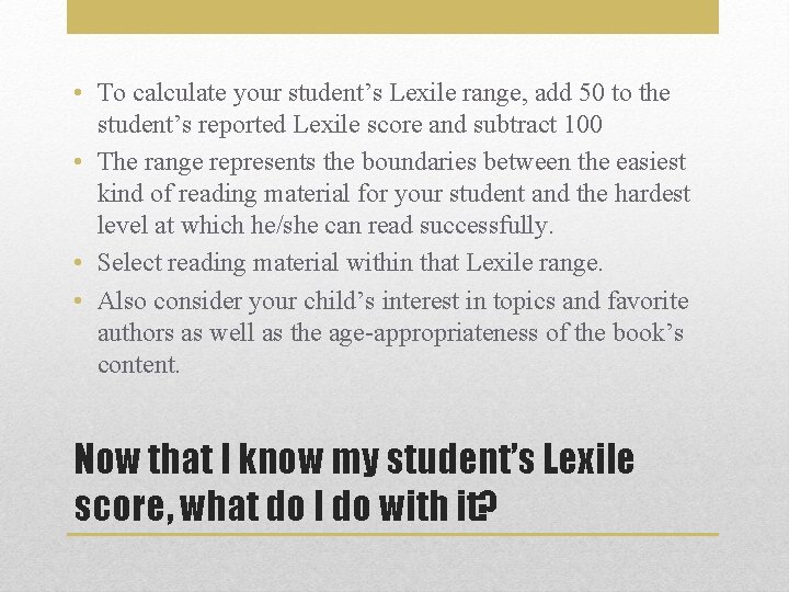  • To calculate your student’s Lexile range, add 50 to the student’s reported