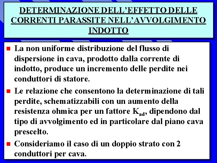 DETERMINAZIONE DELL’EFFETTO DELLE CORRENTI PARASSITE NELL’AVVOLGIMENTO INDOTTO n n n La non uniforme distribuzione