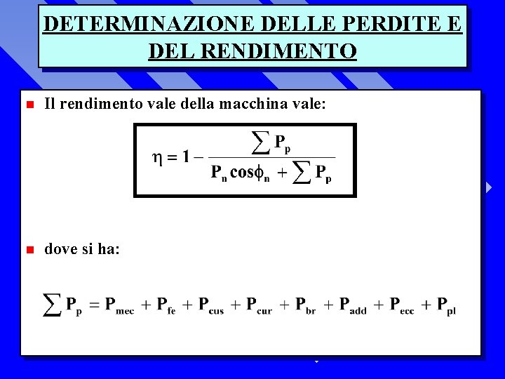 DETERMINAZIONE DELLE PERDITE E DEL RENDIMENTO n Il rendimento vale della macchina vale: n