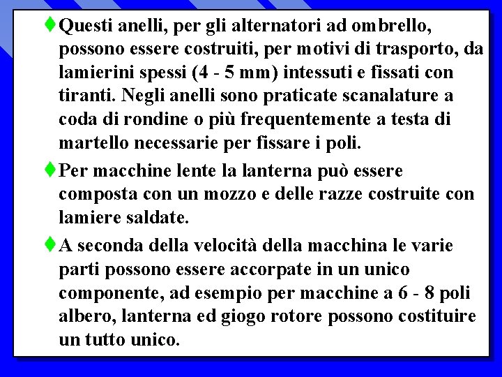 t Questi anelli, per gli alternatori ad ombrello, possono essere costruiti, per motivi di