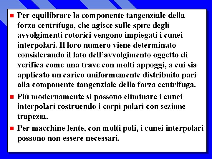 n n n Per equilibrare la componente tangenziale della forza centrifuga, che agisce sulle