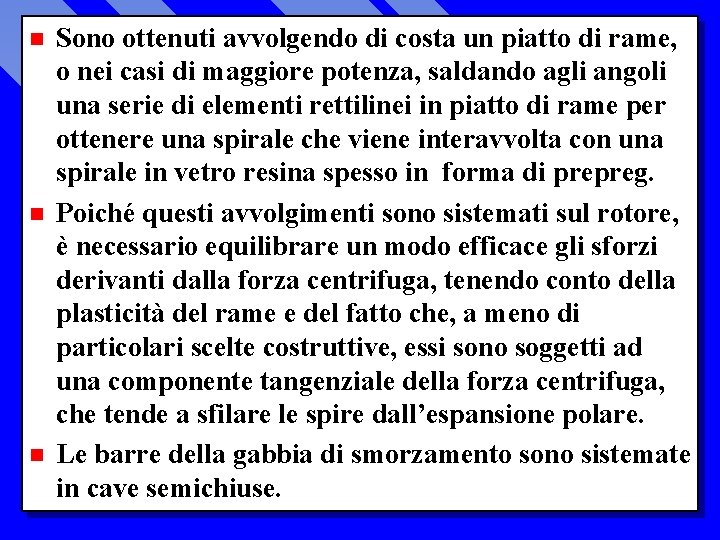 n n n Sono ottenuti avvolgendo di costa un piatto di rame, o nei
