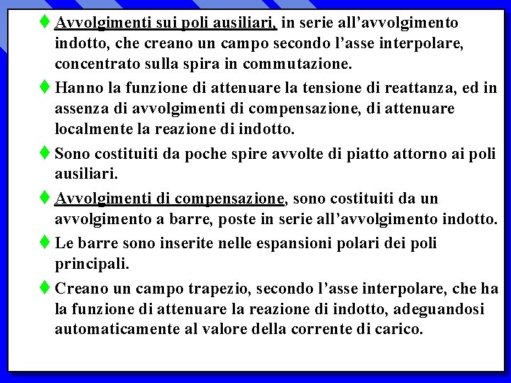 t Avvolgimenti sui poli ausiliari, in serie all’avvolgimento indotto, che creano un campo secondo