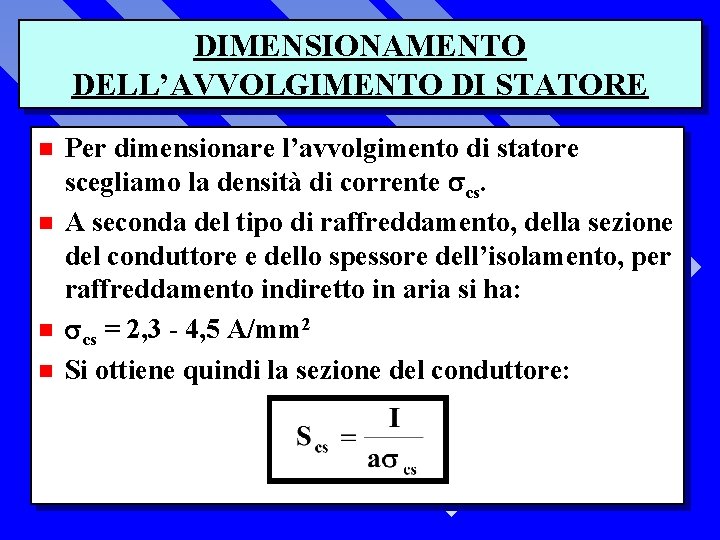 DIMENSIONAMENTO DELL’AVVOLGIMENTO DI STATORE n n Per dimensionare l’avvolgimento di statore scegliamo la densità