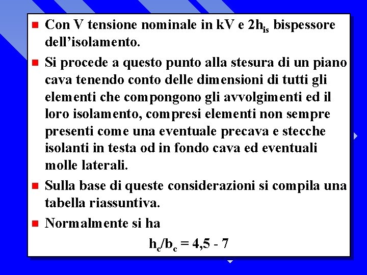 n n Con V tensione nominale in k. V e 2 his bispessore dell’isolamento.