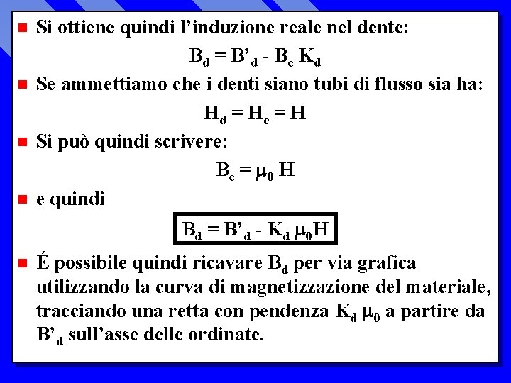 n n Si ottiene quindi l’induzione reale nel dente: Bd = B’d - Bc