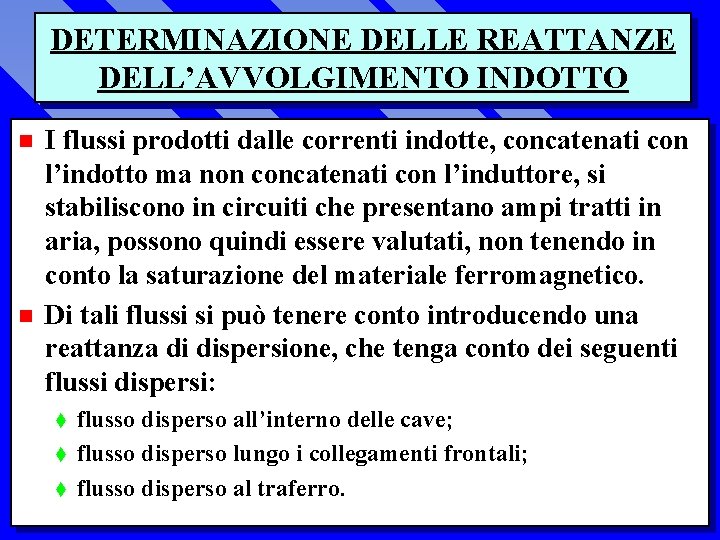 DETERMINAZIONE DELLE REATTANZE DELL’AVVOLGIMENTO INDOTTO n n I flussi prodotti dalle correnti indotte, concatenati