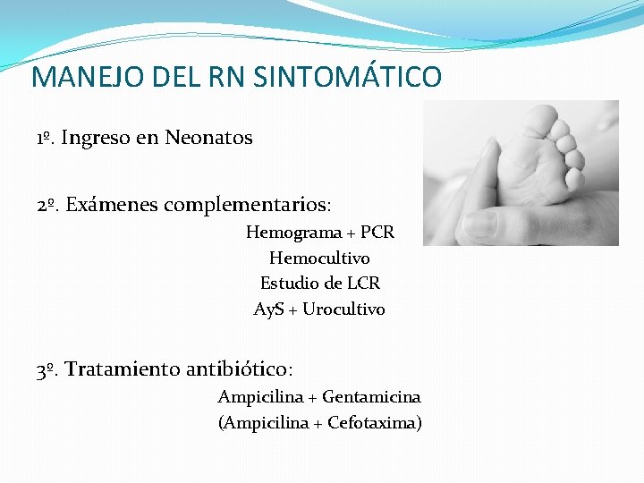 MANEJO DEL RN SINTOMÁTICO 1º. Ingreso en Neonatos 2º. Exámenes complementarios: Hemograma + PCR