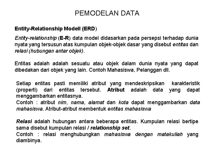 PEMODELAN DATA Entity-Relationship Modell (ERD) Entity-relationship (E-R) data model didasarkan pada persepsi terhadap dunia