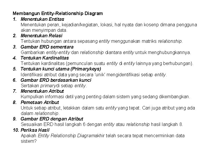 Membangun Entity-Relationship Diagram 1. Menentukan Entitas Menentukan peran, kejadian/kegiatan, lokasi, hal nyata dan kosenp