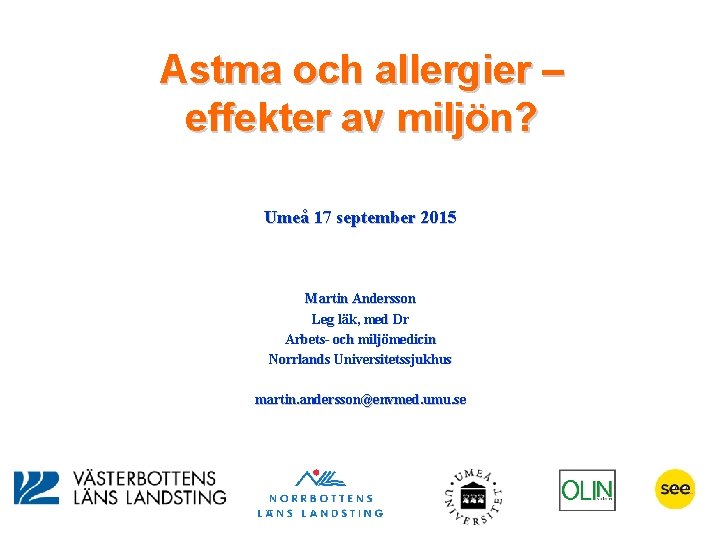 Astma och allergier – effekter av miljön? Umeå 17 september 2015 Martin Andersson Leg