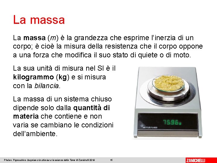 La massa (m) è la grandezza che esprime l’inerzia di un corpo; è cioè