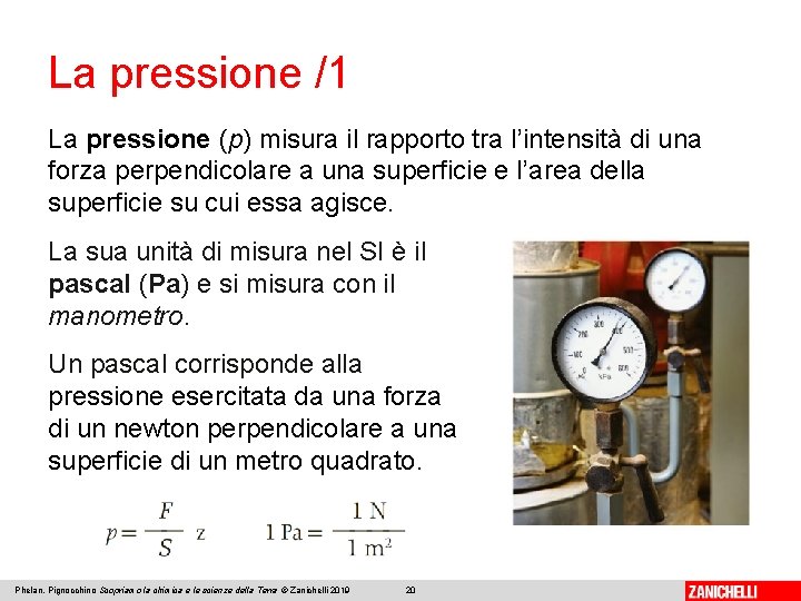 La pressione /1 La pressione (p) misura il rapporto tra l’intensità di una forza
