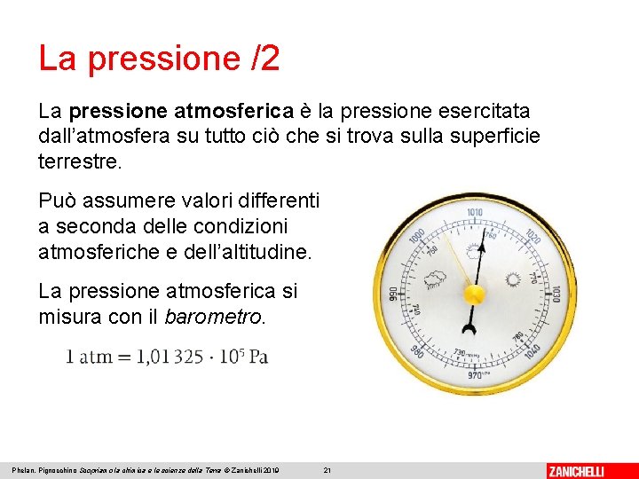 La pressione /2 La pressione atmosferica è la pressione esercitata dall’atmosfera su tutto ciò