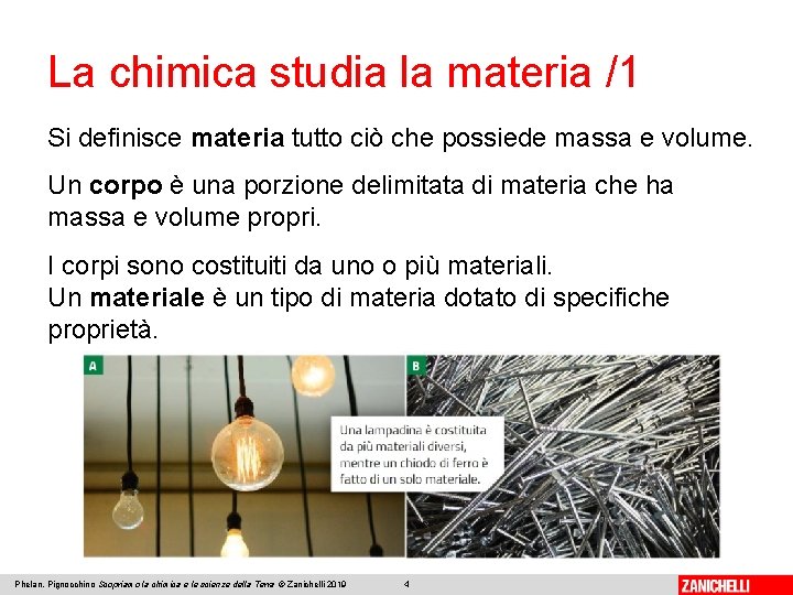 La chimica studia la materia /1 Si definisce materia tutto ciò che possiede massa