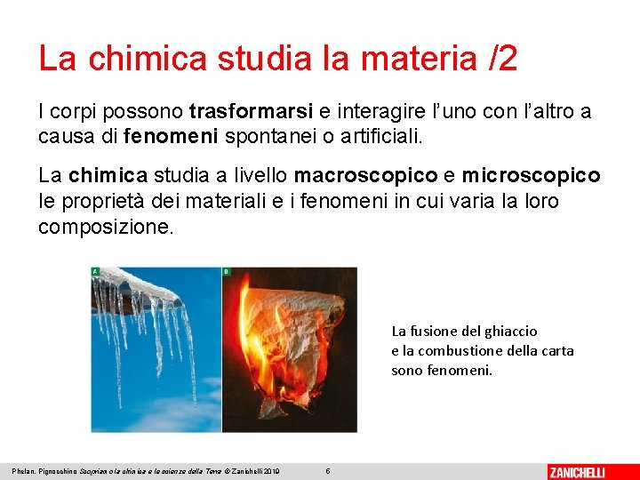 La chimica studia la materia /2 I corpi possono trasformarsi e interagire l’uno con