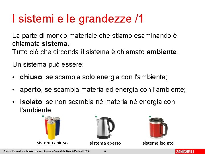 I sistemi e le grandezze /1 La parte di mondo materiale che stiamo esaminando