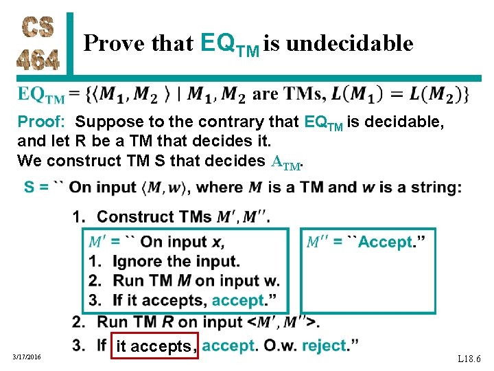 Prove that EQTM is undecidable Proof: Suppose to the contrary that EQTM is decidable,
