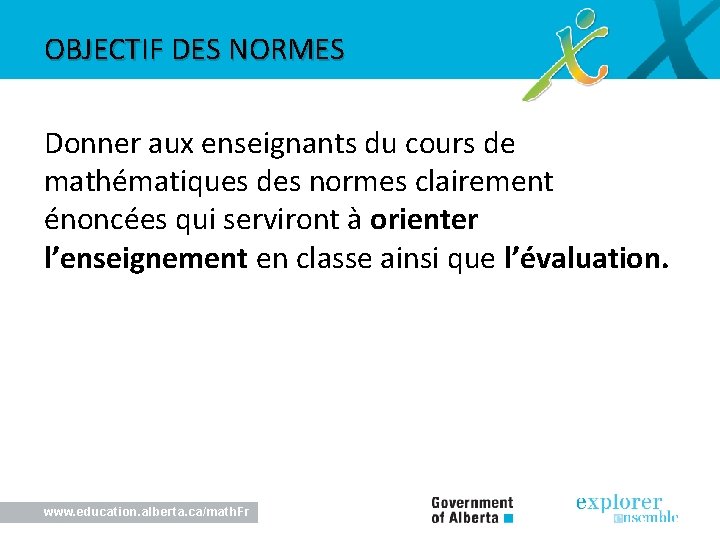 OBJECTIF DES NORMES Donner aux enseignants du cours de mathématiques des normes clairement énoncées