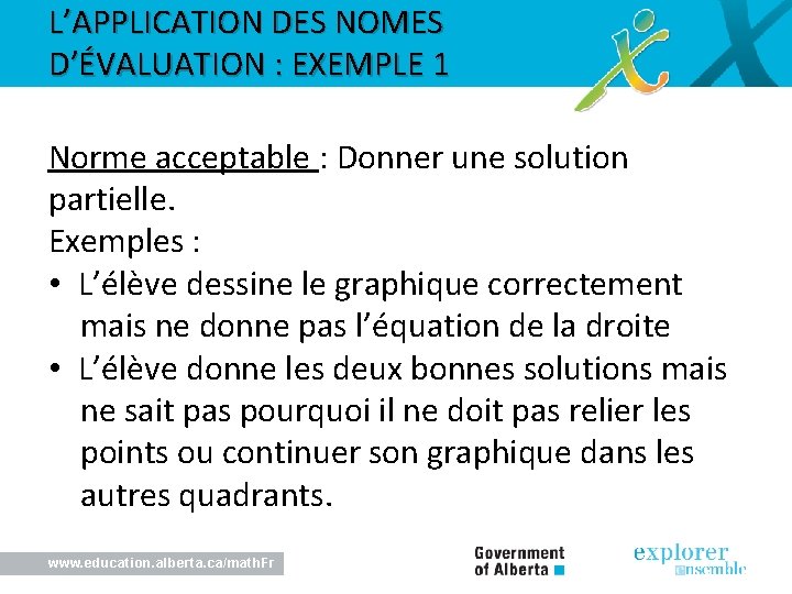 L’APPLICATION DES NOMES D’ÉVALUATION : EXEMPLE 1 Norme acceptable : Donner une solution partielle.