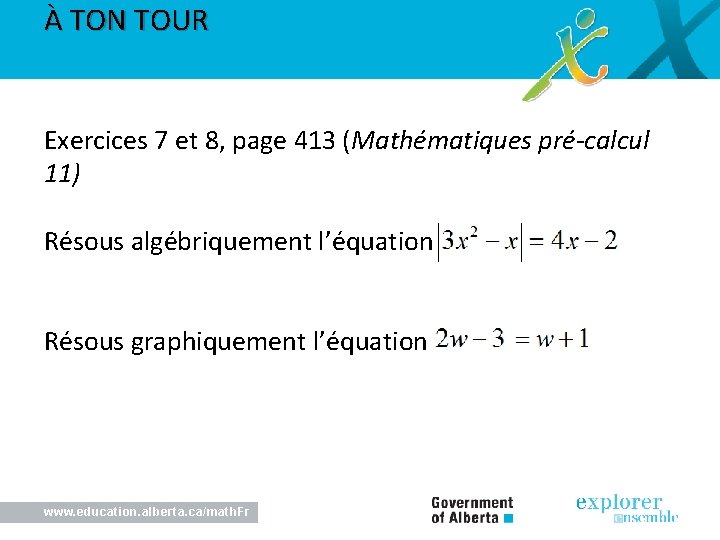 À TON TOUR Exercices 7 et 8, page 413 (Mathématiques pré-calcul 11) Résous algébriquement