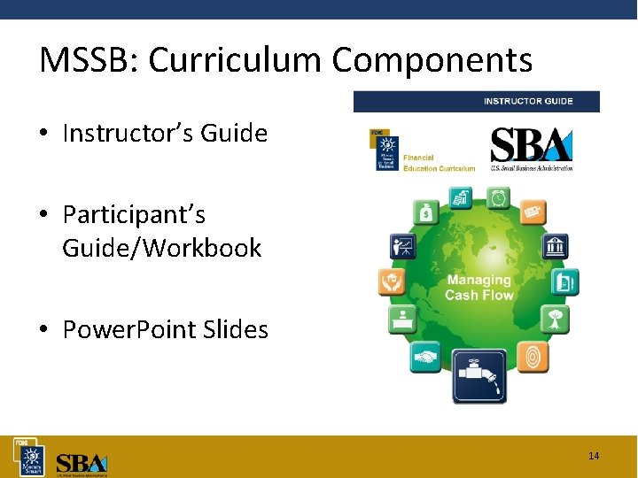 MSSB: Curriculum Components • Instructor’s Guide • Participant’s Guide/Workbook • Power. Point Slides 14