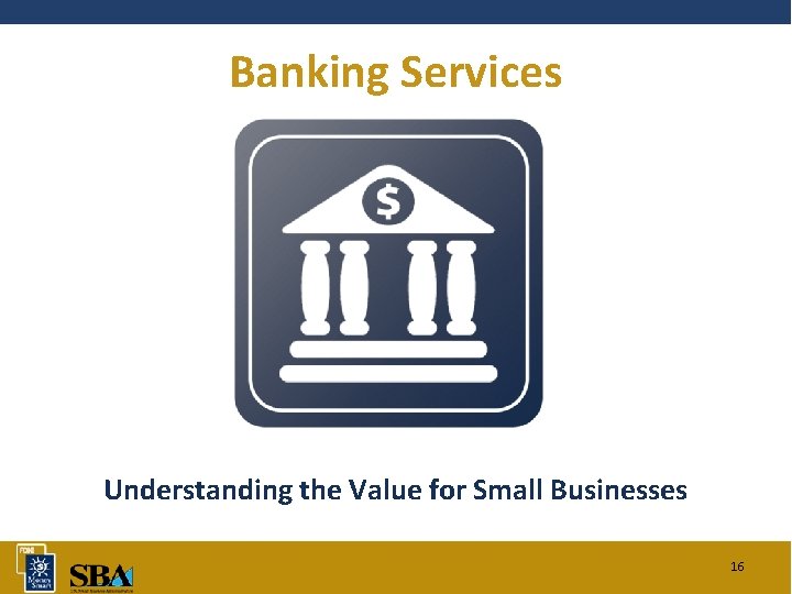 Banking Services Understanding the Value for Small Businesses 16 