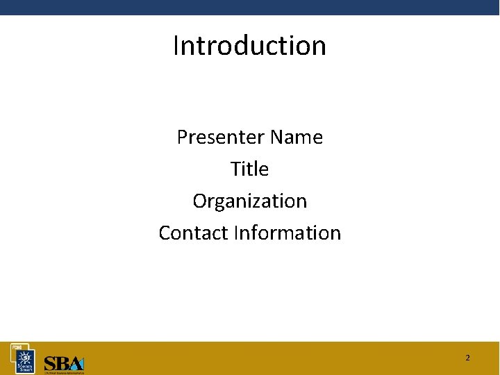 Introduction Presenter Name Title Organization Contact Information 2 