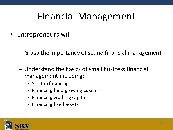 Financial Management • Entrepreneurs will – Grasp the importance of sound financial management –