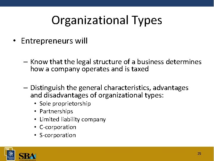 Organizational Types • Entrepreneurs will – Know that the legal structure of a business