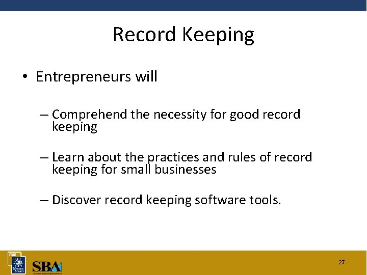 Record Keeping • Entrepreneurs will – Comprehend the necessity for good record keeping –