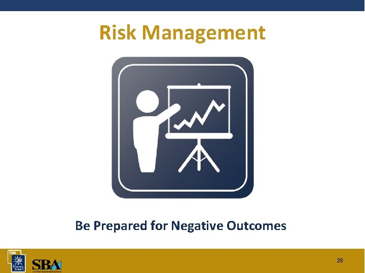 Risk Management Be Prepared for Negative Outcomes 28 