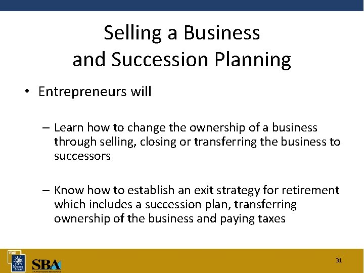 Selling a Business and Succession Planning • Entrepreneurs will – Learn how to change