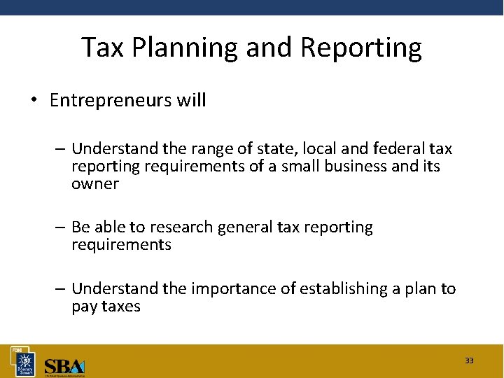 Tax Planning and Reporting • Entrepreneurs will – Understand the range of state, local