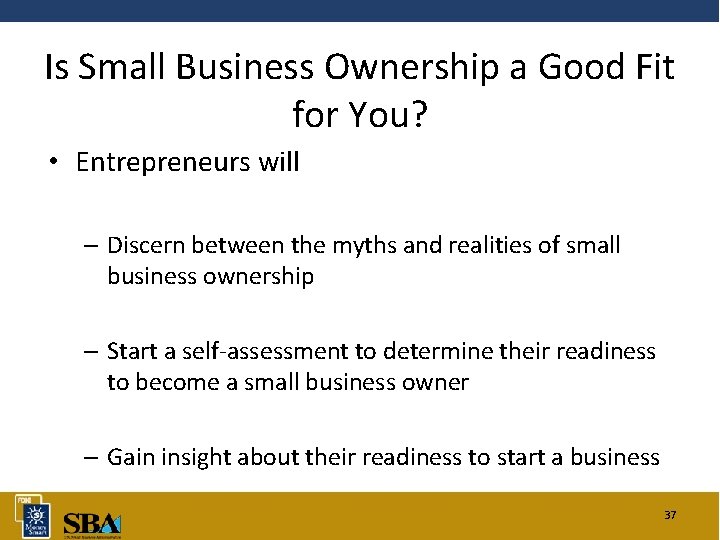 Is Small Business Ownership a Good Fit for You? • Entrepreneurs will – Discern