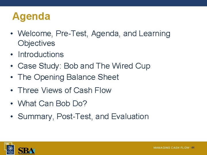 Agenda • Welcome, Pre-Test, Agenda, and Learning Objectives • Introductions • Case Study: Bob