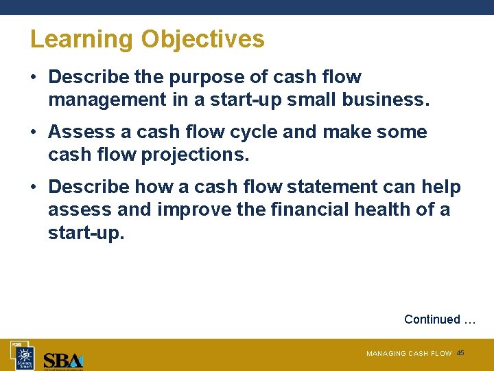Learning Objectives • Describe the purpose of cash flow management in a start-up small
