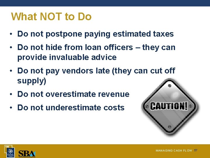 What NOT to Do • Do not postpone paying estimated taxes • Do not