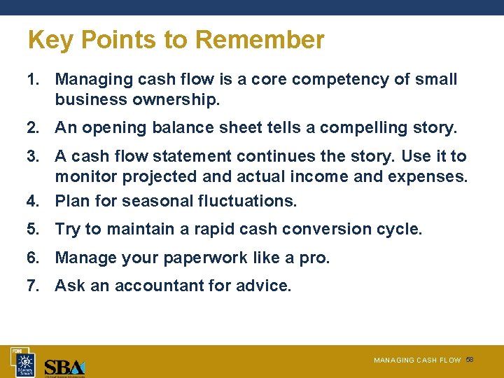 Key Points to Remember 1. Managing cash flow is a core competency of small