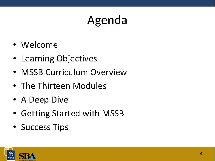 Agenda • • Welcome Learning Objectives MSSB Curriculum Overview The Thirteen Modules A Deep