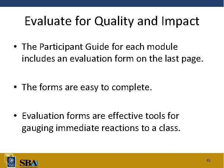 Evaluate for Quality and Impact • The Participant Guide for each module includes an