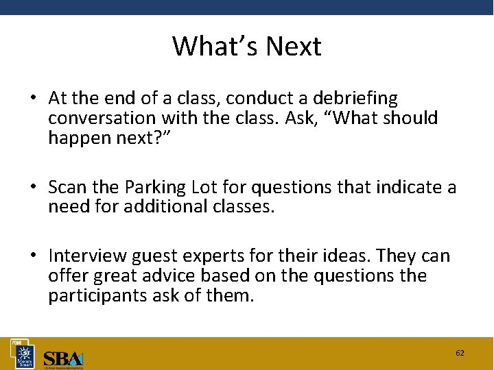 What’s Next • At the end of a class, conduct a debriefing conversation with