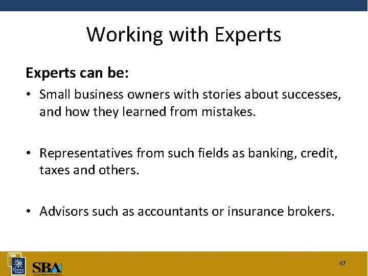 Working with Experts can be: • Small business owners with stories about successes, and