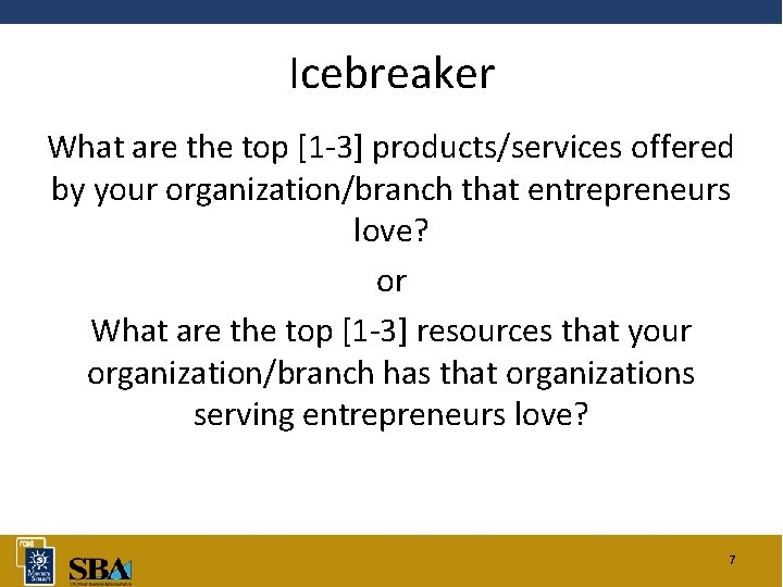 Icebreaker What are the top [1 -3] products/services offered by your organization/branch that entrepreneurs