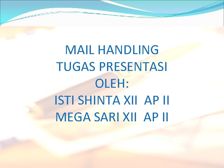 MAIL HANDLING TUGAS PRESENTASI OLEH: ISTI SHINTA XII AP II MEGA SARI XII AP