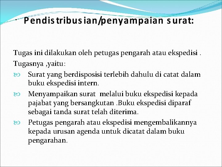 Tugas ini dilakukan oleh petugas pengarah atau ekspedisi. Tugasnya , yaitu: Surat yang berdisposisi