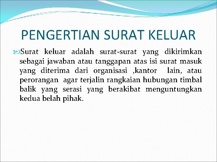 PENGERTIAN SURAT KELUAR Surat keluar adalah surat-surat yang dikirimkan sebagai jawaban atau tanggapan atas