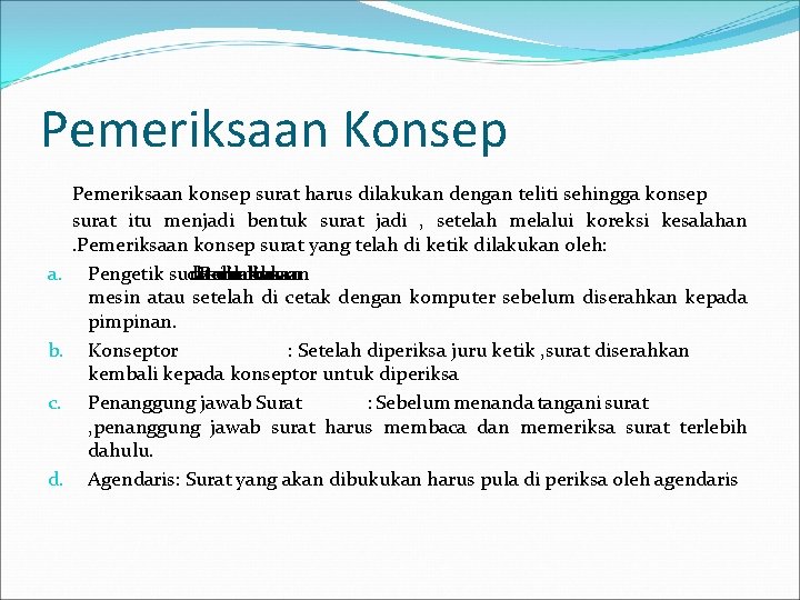 Pemeriksaan Konsep a. b. c. d. Pemeriksaan konsep surat harus dilakukan dengan teliti sehingga