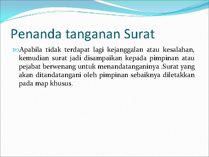 Penanda tanganan Surat Apabila tidak terdapat lagi kejanggalan atau kesalahan, kemudian surat jadi disampaikan