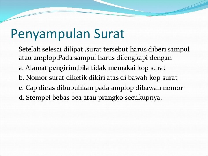 Penyampulan Surat Setelah selesai dilipat , surat tersebut harus diberi sampul atau amplop. Pada